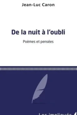 De la nuit à l'oubli. Poèmes et pensées, Jean-Luc Caron