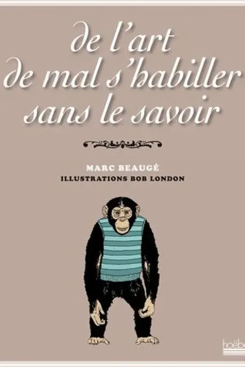 De l'art de mal s'habiller sans le savoir, Marc Beaugé