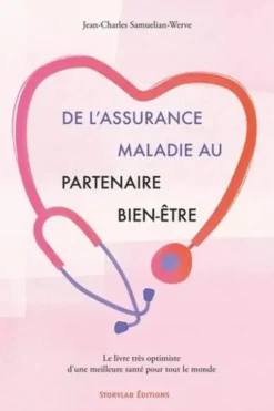 De l'assurance maladie au partenaire bien-être. Le livre très optimiste d'une meilleure santé pour tout le monde, Jean-Charles Samuelian-Werve