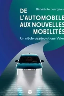 De l'automobile aux nouvelles mobilités. Un siècle de révolutions Valeo, Bénédicte Jourgeaud