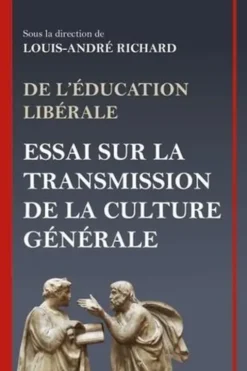 De l'éducation libérale. Essai sur la transmission de la culture générale, Louis-André Richard