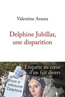 Delphine Jubillar, une disparition. Enquête au coeur d'un fait divers, Edition revue et augmentée, Valentine Arama