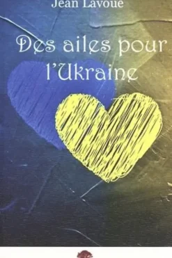 Des ailes pour l'Ukraine. 2e édition revue et augmentée, Jean Lavoué