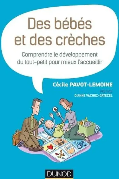 Des bébés et des crèches. Comprendre le développement du tout-petit pour mieux l'accueillir, Cécile Pavot-Lemoine