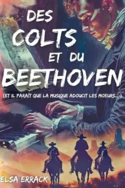 Des Colts et du Beethoven. (Et il paraît que la musique adoucit les moeurs...), Elsa ERRACK