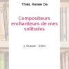 Des compositeurs, enchanteurs de mes solitudes, Renée De Thiès