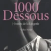 1000 Dessous. Histoire de la lingerie, Gilles Néret