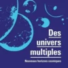 Des univers multiples. Nouveaux horizons cosmiques, Edition, Aurélien Barrau