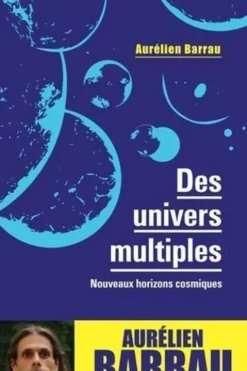 Des univers multiples. Nouveaux horizons cosmiques, Edition, Aurélien Barrau