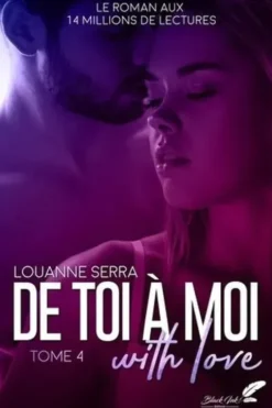 De toi à moi (with love) Tome 4, Louanne Serra