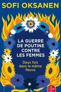 Deux fois dans le même fleuve. La guerre de Poutine contre les femmes, Sofi Oksanen