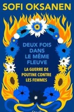 Deux fois dans le même fleuve. La guerre de Poutine contre les femmes, Sofi Oksanen