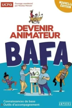 Devenir animateur BAFA. Connaissances de base & outils d'accompagnement, 4e édition, Nicolas Mercier