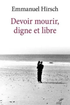 Devoir mourir, digne et libre, Emmanuel Hirsch