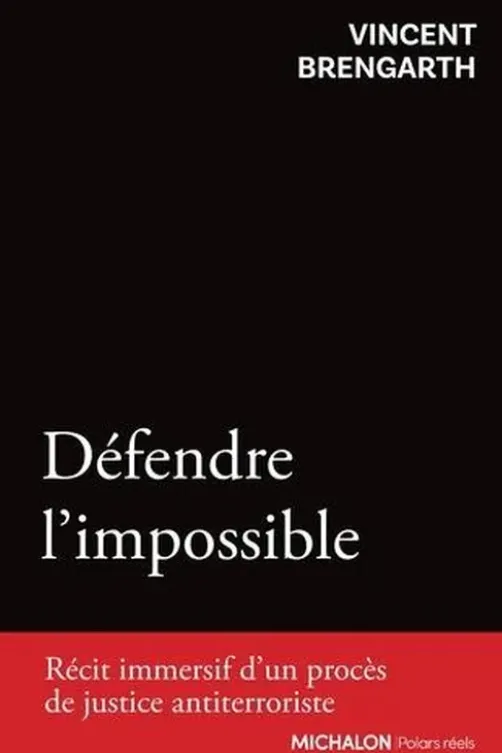 Défendre l'impossible. Récit immersif d'un procès de justice antiterroriste, Vincent Brengarth