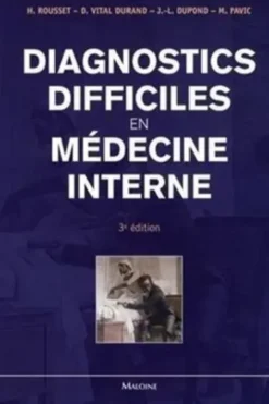 Diagnostics difficiles en médecine interne. 3e édition, Hugues Rousset