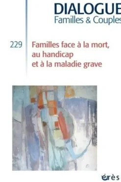 Dialogue N° 229, septembre 2020 : Familles face à la mort, au handicap et à la maladie grave, Régine Scelles