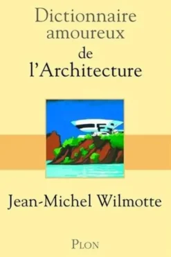 Dictionnaire amoureux de l'architecture, Jean-Michel Wilmotte
