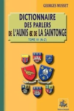 Dictionnaire des parlers de l'Aunis et de la Saintonge. Tome 3, N-Z, Georges Musset
