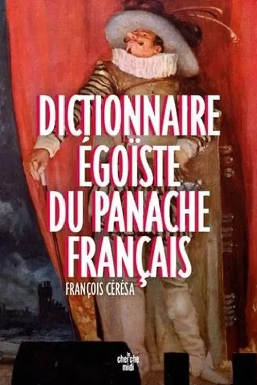 Dictionnaire égoïste du panache français, François Cérésa