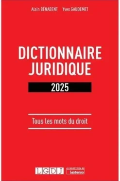 Dictionnaire juridique. Tous les mots du droit, Edition 2025, Alain Bénabent