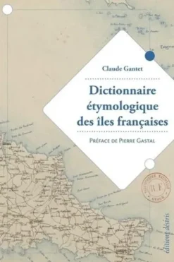 Dictionnaire étymologique des îles françaises, Claude Gantet