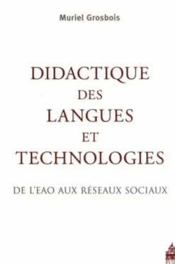 Didactique des langues et technologies. De lEAO aux réseaux sociaux, Muriel Grosbois