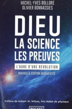Dieu, la science, les preuves. L'aube d'une révolution, Edition revue et augmentée, Michel-Yves Bolloré