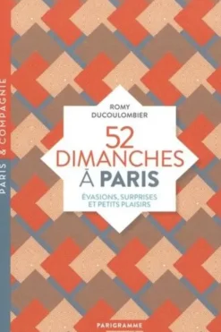 52 Dimanches à Paris. Evasions, surprises et petits plaisirs, Romy Ducoulombier