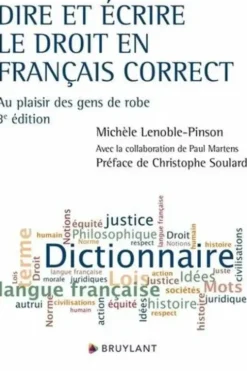 Dire et écrire le droit en français correct. Au plaisir des gens de robe, 3e édition, Michèle Lenoble-Pinson