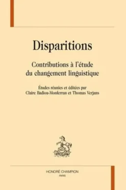 Disparitions. Contributions à l'étude du changement linguistique, Claire Badiou-Monferran