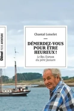 Démerdez-vous pour être heureux ! Le Bel Espoir du père Jaouen, Chantal Loiselet