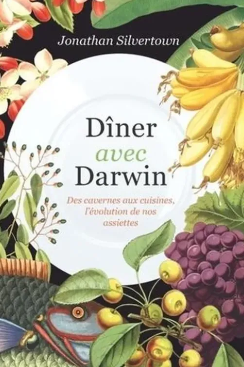 Dîner avec Darwin. Des cavernes aux cuisines, l'évolution de nos assiettes, Jonathan Silvertown
