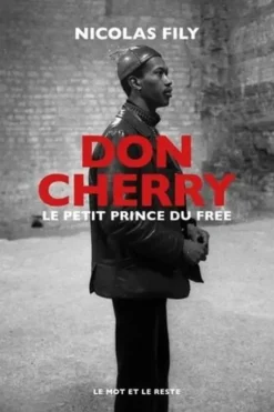 Don Cherry. Le petit prince du free jazz, Nicolas Fily