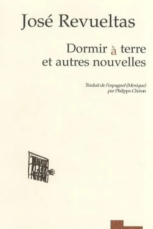 Dormir à terre et autres nouvelles, José Revueltas