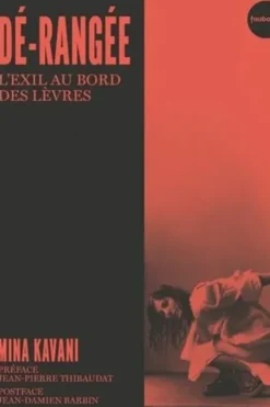 Dé-rangée. L'exil au bord des lèvres, Mina Kavani