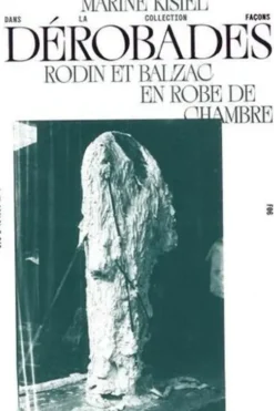 Dérobades. Rodin et Balzac en robe de chambre, Marine Kisiel