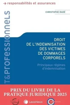 Droit de l'indemnisation des victimes de dommages corporels. Principaux régimes d'indemnisation, Christophe Radé