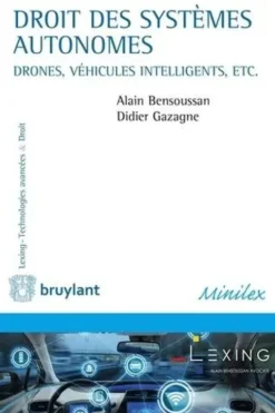 Droit des systèmes autonomes. Véhicules intelligents, drones, seabots, Alain Bensoussan