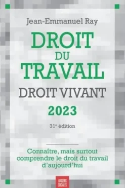 Droit du travail, droit vivant. Edition 2023, Jean-Emmanuel Ray