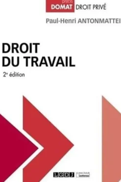 Droit du travail. 2e édition, Paul-Henri Antonmattei