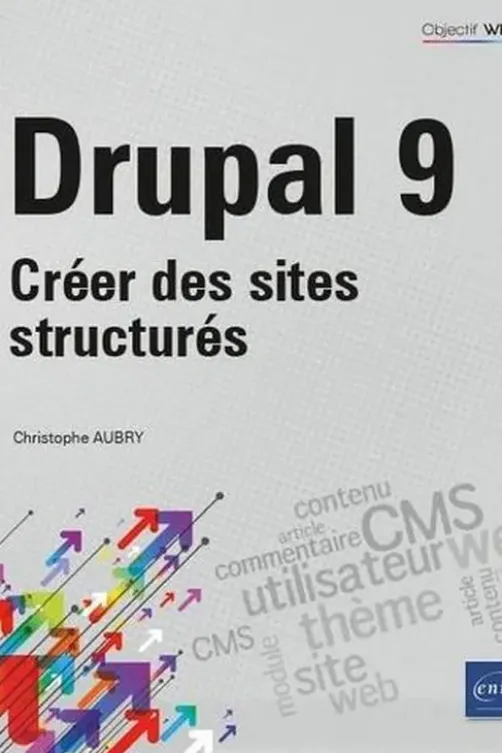 Drupal 9. Créer des sites structurés, Christophe Aubry