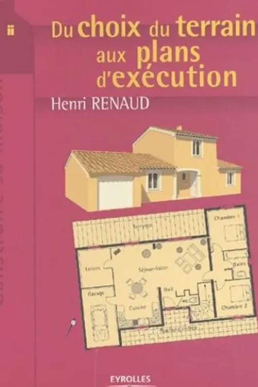 Du choix du terrain aux plans d'exécution, Henri Renaud