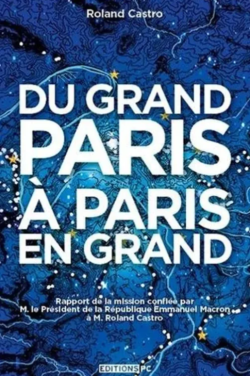 Du Grand Paris à Paris en grand, Roland Castro