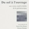 Du sol à l'ouvrage. Une vision multi-échelles de la géomécanique, Pierre-Yves Hicher
