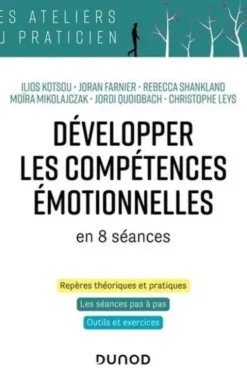 Développer les compétences émotionnelles en 8 séances. Repères théoriques et pratiques, les séances pas à pas, outils et exercices, Ilios Kotsou