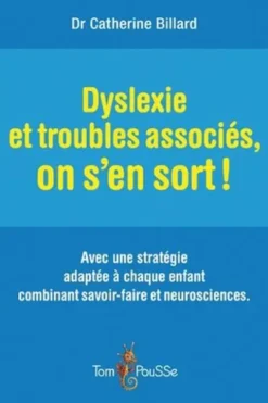 Dyslexie et troubles associés, on s'en sort !, Catherine Billard