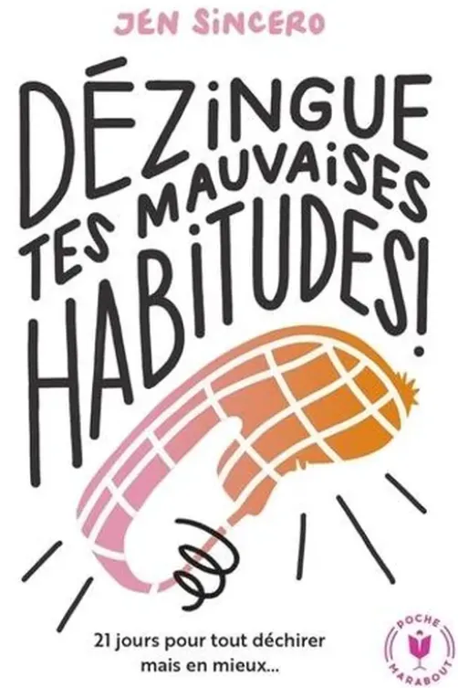 Dézingue tes mauvaises habitudes !, Jen Sincero