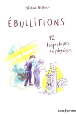 Ebullitions. 12 trajectoires en physique, Hélène Bléhaut