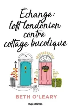 Echange loft londonien contre cottage bucolique, Beth O'Leary